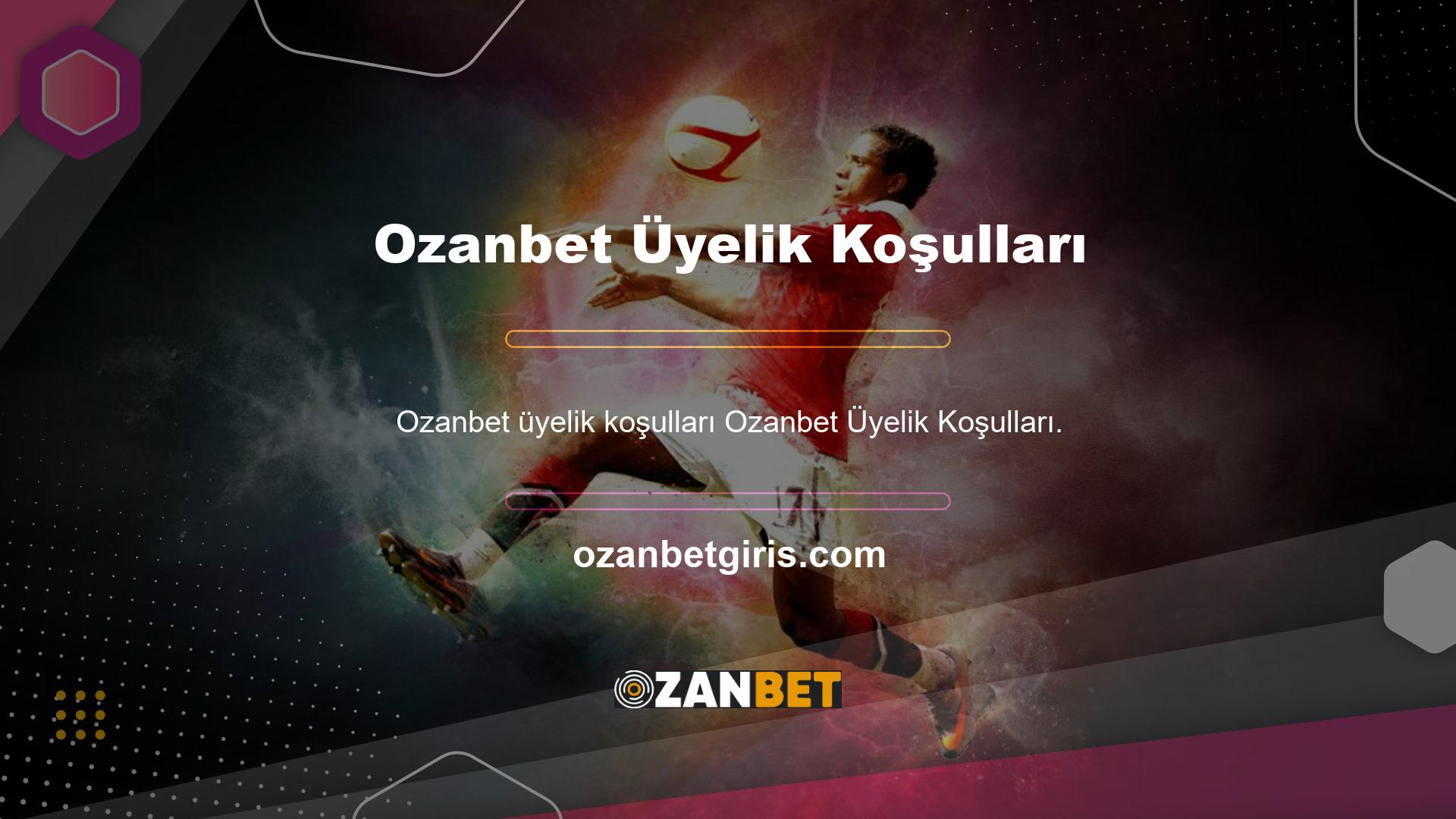 Tabii ki Ozanbet üyelik koşullarını bu siteyle işbirliği yapmak için belirleyen kuralları alacağız